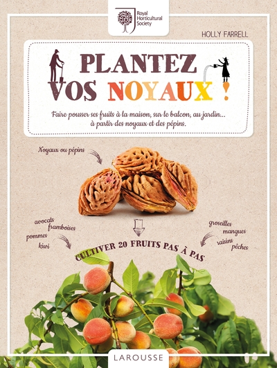 Plantez vos noyaux ! - Faire pousser ses fruits à la maison, sur le balcon, au jardin  à partir des noyaux et des pépins.