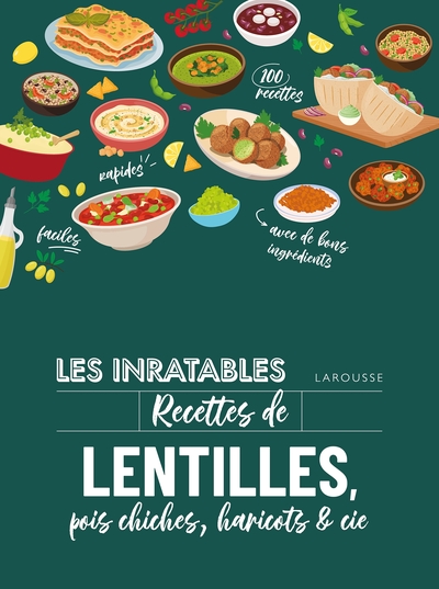 Les inratables : recettes de lentilles, pois chiches, haricots & co