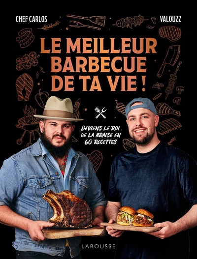 Le meilleur barbecue de ta vie ! - Deviens le roi de la braise en 60 recettes