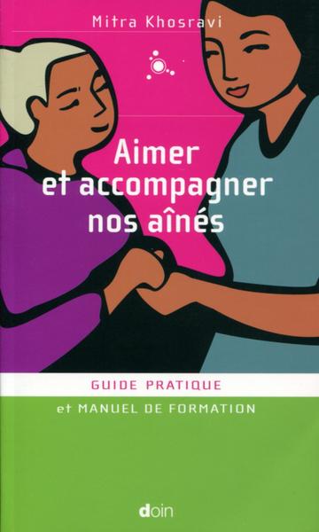 Aimer et accompagner nos aînés - Guide pratique et manuel de formation.
