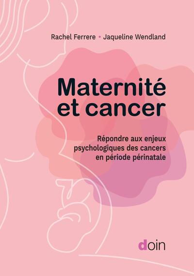 Maternité et cancer - Répondre aux enjeux psychologiques des cancers en période périnatale