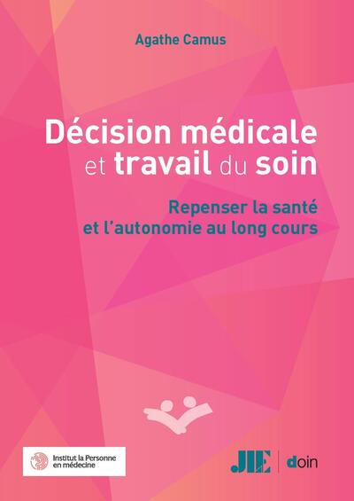 Décision médicale et travail du soin - Repenser la santé et l'autonomie au long cours