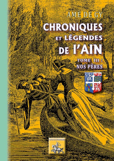 CHRONIQUES ET LEGENDES DE L'AIN TOME III : NOS PERES