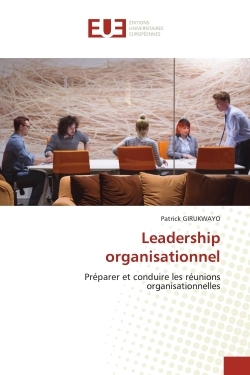 Leadership organisationnel - Préparer et conduire les réunions organisationnelles