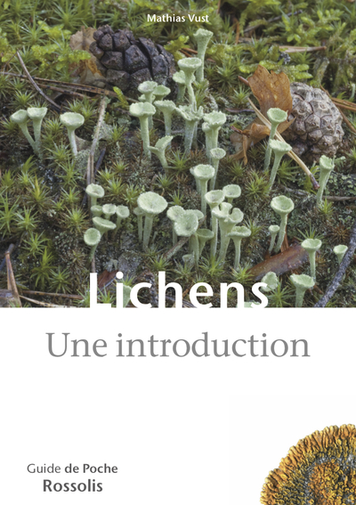 Lichens, Une introduction - 164 espèces de lichens aisément reconnaissables sur le terrain, en plaine comme en montagne