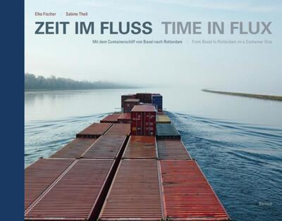 Zeit im Fluss -Time in flux - Mit dem Containerschiff von Basel nach Rotterdam - From Basel to Rotterdam on a container ship. Allemand/Anglais