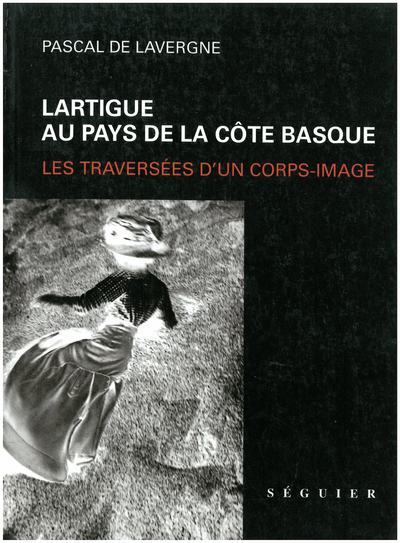 Lartigue au pays de la Côte Basque - Les traversées d'un corps-image