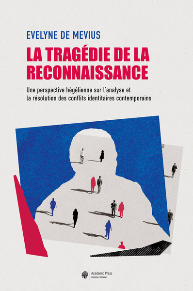 La tragédie de la reconnaissance - Une perspective hégélienne sur l'analyse et la résolution des conflits identitaires contemporains