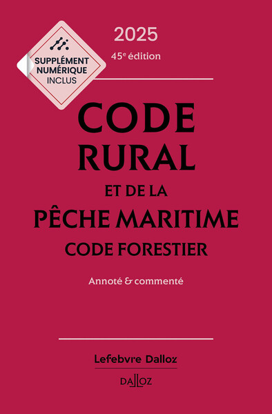 Code rural et de la pêche maritime - Code forestier 2025, annoté et commenté. 45e éd.