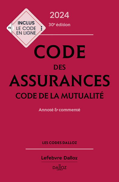 Code des assurances, code de la mutualité 2024, annoté et commenté. 30e éd.