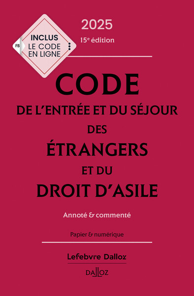 Code de l'entrée et du séjour des étrangers et du droit d'asile 2025, annoté et commenté. 15e éd.