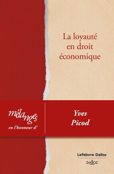 Mélanges en l'honneur d'Yves Picod - La loyauté en droit économique