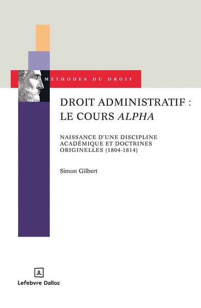Droit administratif : le cours Alpha - Naissance d'une discipline académique et doctrines originelles (1804-1814)