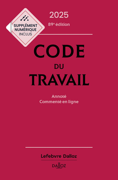 Code du travail 2025, annoté, commenté en ligne. 89e éd.