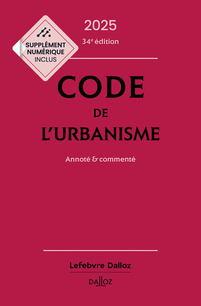 Code de l'urbanisme 2025, annoté et commenté. 34e éd.