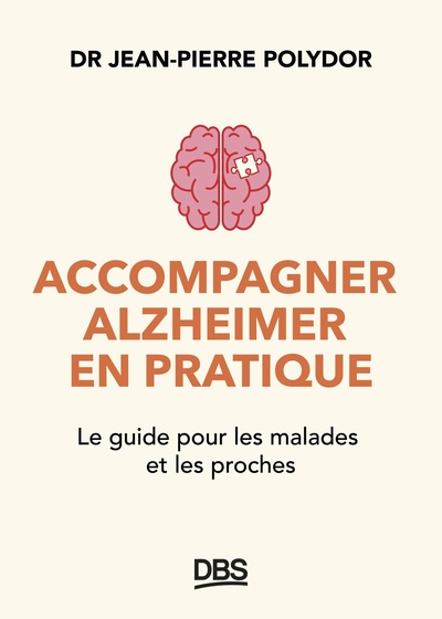 Accompagner Alzheimer en pratique - Le guide pour les malades et les proches