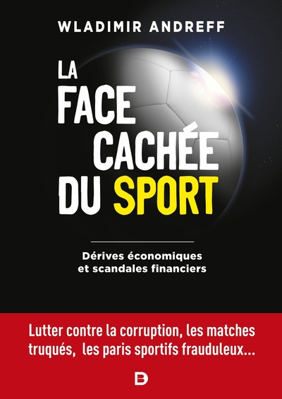 La face cachée du sport - Dérives économiques et scandales financiers - Lutter contre la corruption, les matches truqués, le dopage, les paris sportifs frauduleux...