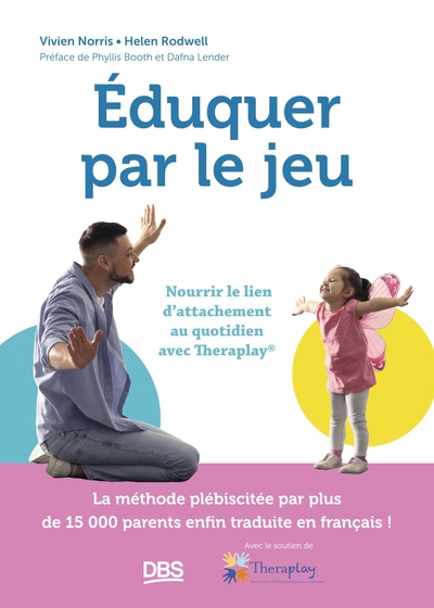 Éduquer par le jeu - Nourrir le lien d’attachement au quotidien avec Theraplay®