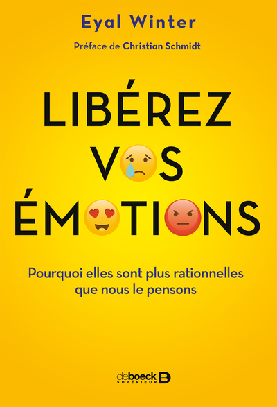 Libérez vos émotions - Pourquoi elles sont plus rationnelles que nous le pensons