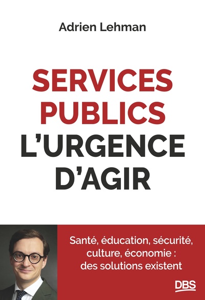 Services publics, l'urgence d'agir - Santé, éducation, sécurité, culture, économie : des solutions existent