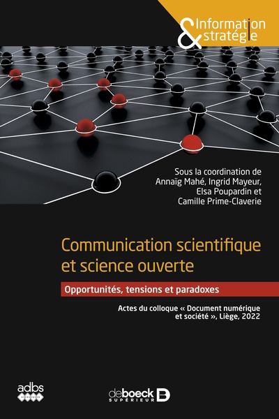 Communication scientifique et science ouverte - Opportunités, tensions et paradoxes - Actes du colloque « Document numérique et société », Liège, 2022