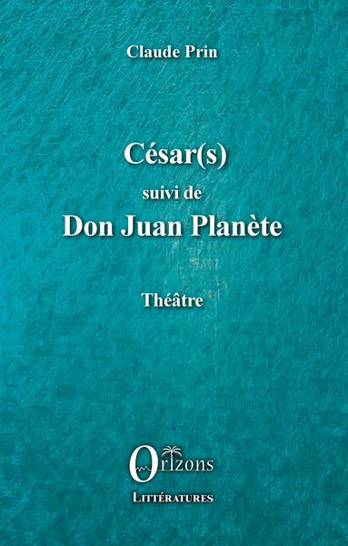César(s) suivi de Don Juan PLanète - Théâtre