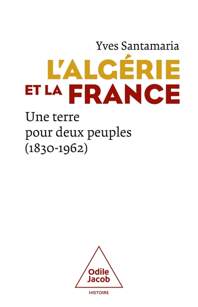 L'Algérie et la  France - Une terre pour deux peuples (1830-1962)