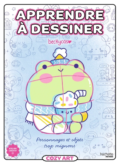 Apprendre à dessiner Cozy - Personnages et objets trop mignons