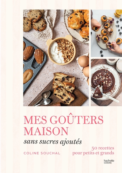 Mes goûters maison sans sucres ajoutés - 50 recettes pour petits et grands