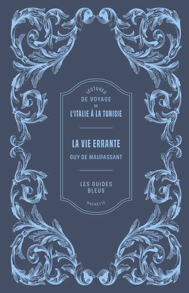 Lectures de voyage Guides Bleus - La Vie errante - Lectures de voyage de l'Italie à la Tunisie