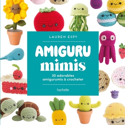 Amiguru mimis - 30 adorables amigurumis à crocheter