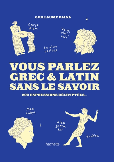 Vous Parlez Grec & Latin sans le savoir - 200 expressions décryptées...