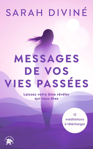 Messages de vos vies passées - Laissez votre âme révéler qui vous êtes
