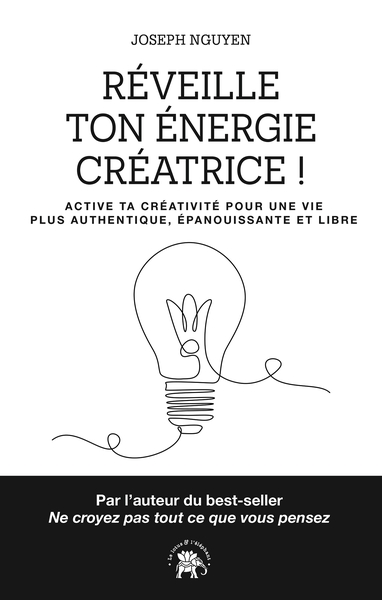 Réveille ton énergie créatrice ! - Active ta créativité pour une vie plus authentique, épanouissante et libre