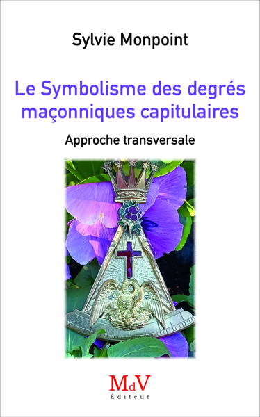 Le Symbolisme des degrés maçonniques capitulaires - Approche transversale