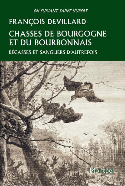 Chasses de Bourgogne et du Bourbonnais - Bécasses et sangliers d'autrefois