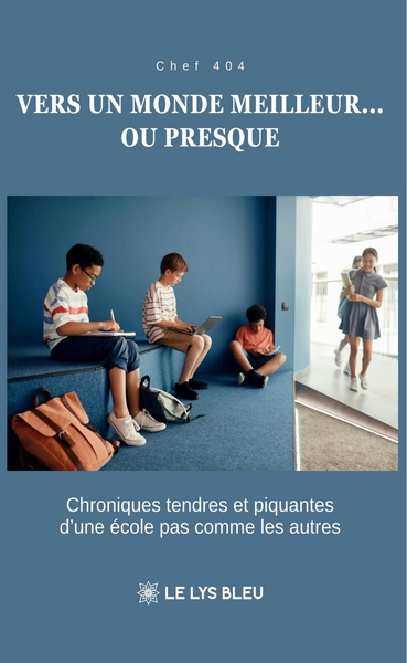 Vers un monde meilleur... ou presque - Chroniques tendres et piquantes d'une école pas comme les autres