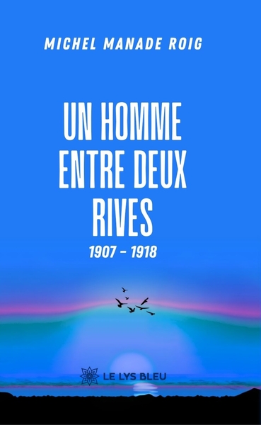 Un homme entre deux rives 1907 - 1918