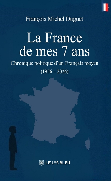 La France de mes 7 ans - Chronique politique d'un Français moyen (1956 - 2026)