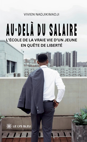 Au-delà du salaire - L'école de la vraie vie d'un jeune en quête de liberté