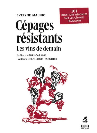 CEPAGES RESISTANTS : LES VINS DE DEMAIN - 101 QUESTIONS REPONSES SUR LES CEPAGES RESISTANTS