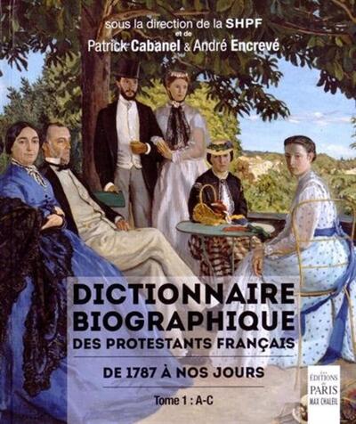 Dictionnaire biographique des protestants français de 1787 à nos jours - Tome 1 : A-C