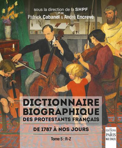 Dictionnaire biographique des protestants français de 1787 à nos jours - Tome 5, r-z
