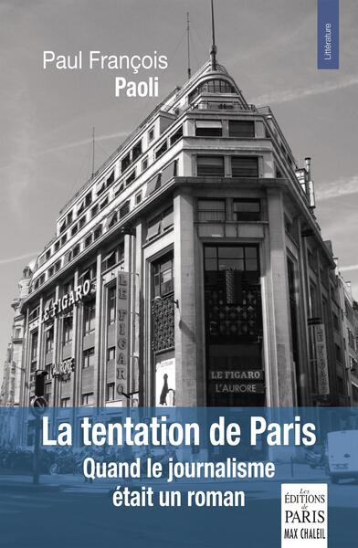 La tentation de Paris - Quand le journalisme était un roman