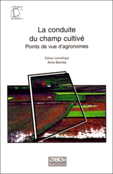 La conduite du champ cultivé - Points de vue d'agronomes.
