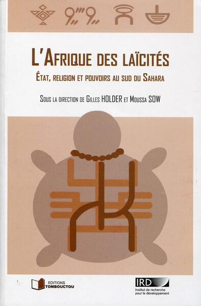 L'Afrique des laïcités - Etat, religion et pouvoirs au sud du Sahara.