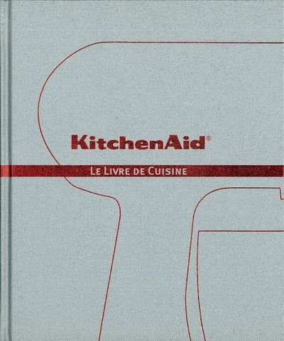 Kitchen Aid - Le Livre de Cuisine