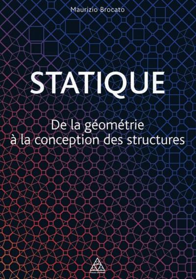 Statique - De la géométrie à la conception des structures.