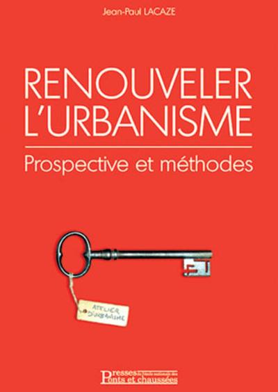 Renouveler l'urbanisme - Prospective et méthode