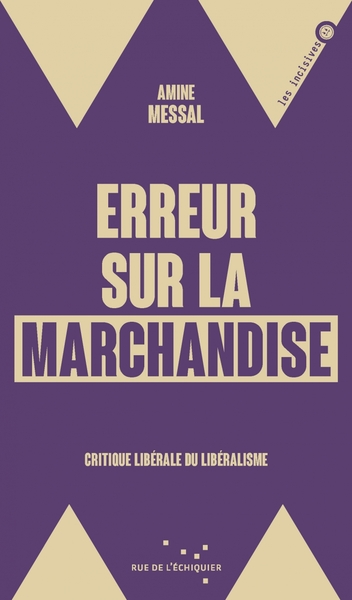 Erreur sur la marchandise - Critique libérale du libéralisme